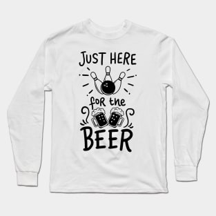 Just Here For The Beer I Bowling Shirt For Your Next Strike Long Sleeve T-Shirt